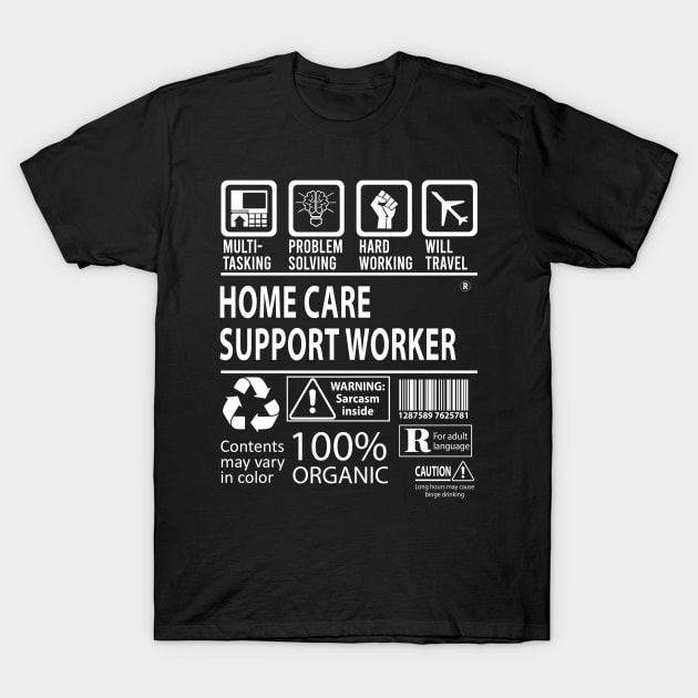 Home Care Support Worker T Shirt - MultiTasking Certified Job Gift Item Tee T-Shirt by Aquastal